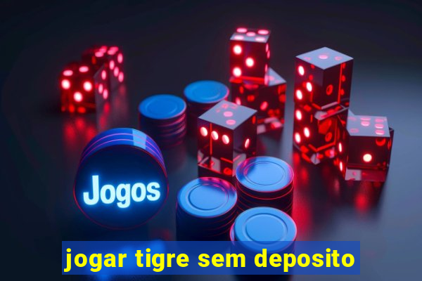 jogar tigre sem deposito